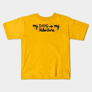 My dog is my Valentine Kids T-Shirt